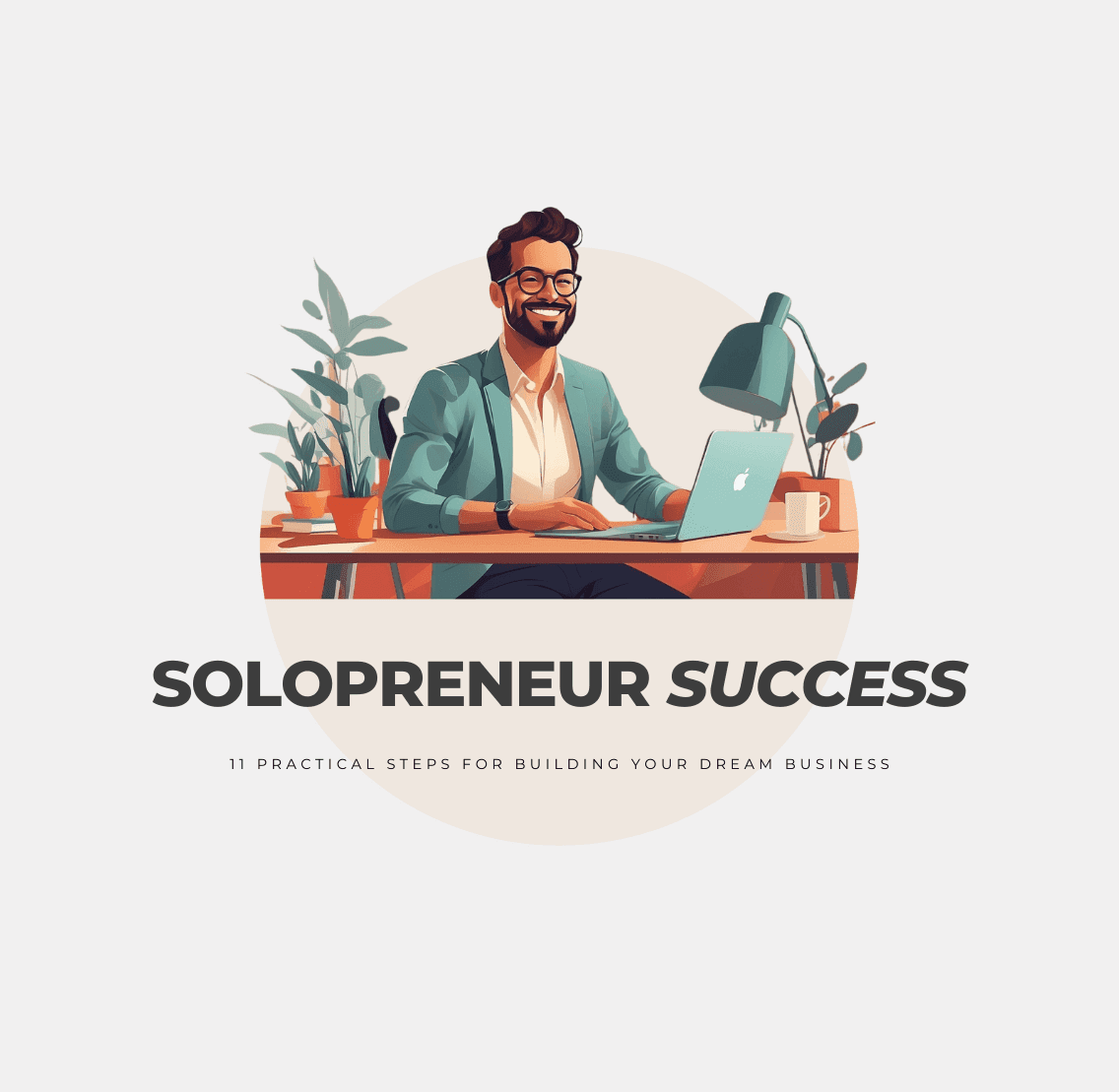 Succeed as a Solopreneur: 11 Practical Steps for Growth